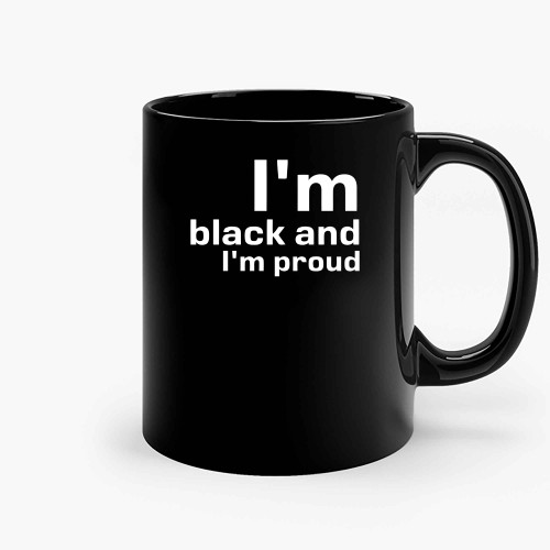 Im Black And Im Proud Qq Ceramic Mugs