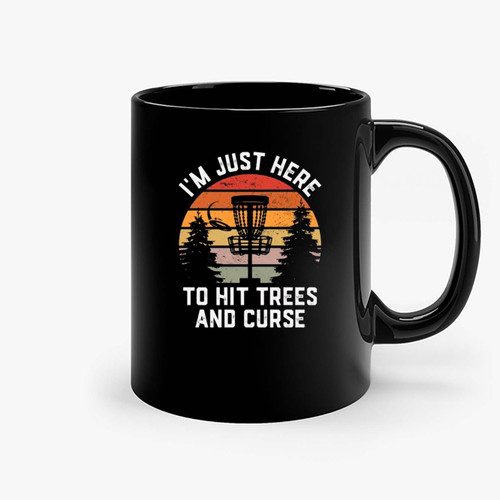 Im Just Here To Hit Trees And Curse Ceramic Mugs