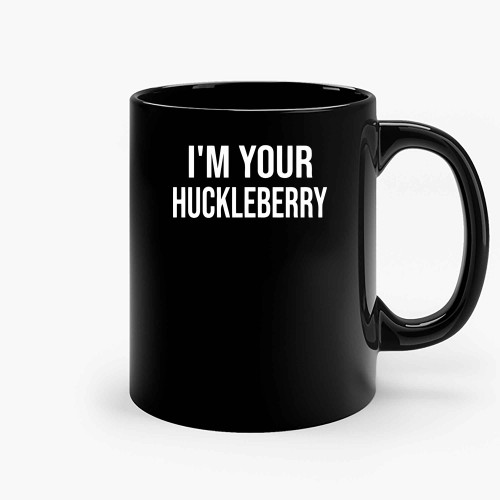 Im Your Huckleberry Ceramic Mugs