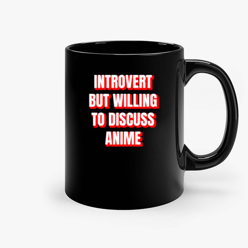 Introvert But Willing To Discuss Anime Ceramic Mugs