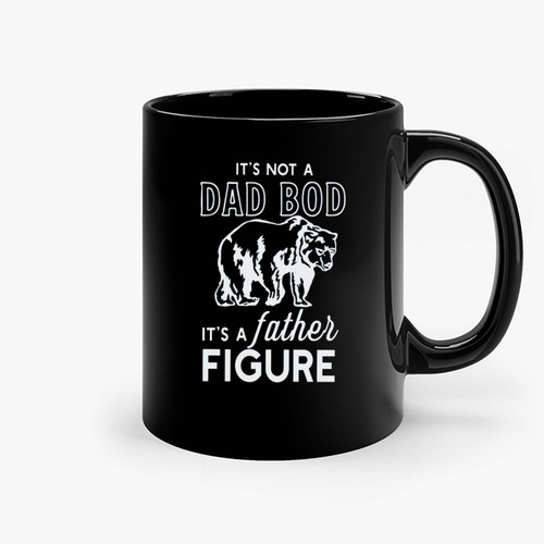 It S Not A Dad Bod It S A Father Figure 3 Ceramic Mugs
