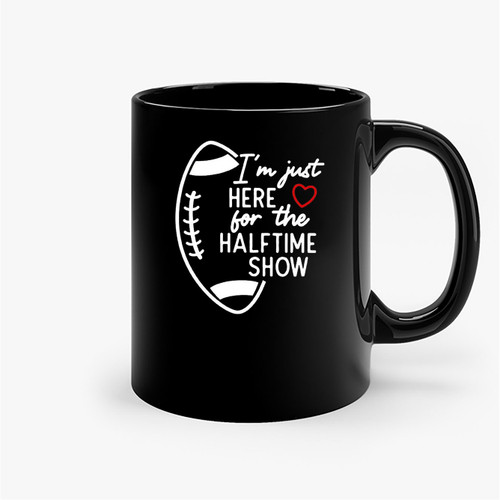 I'M Just Here For The Halftime Show Football Mom Ceramic Mugs