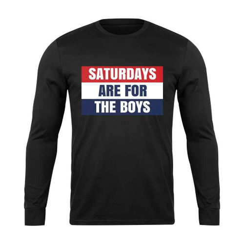 Saturday Are For The Boys Long Sleeve T-Shirt