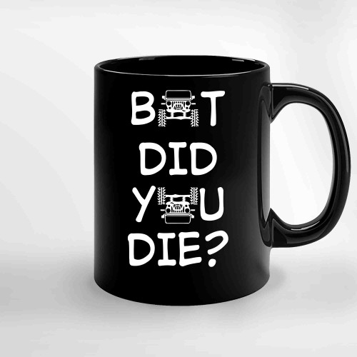 Jeep But Did You Die Graphic Design For Jeep Lover Ceramic Mugs