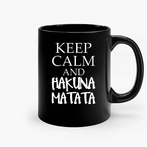 Keep Calm And Hakuna Matata Ceramic Mugs