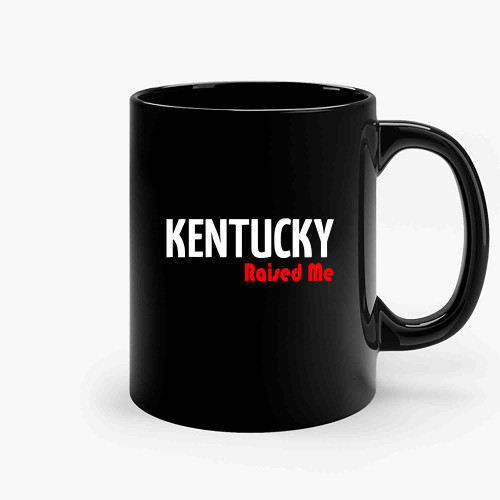 Kentucky Raised Me-Copy Ceramic Mugs