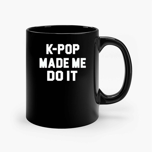 Kpop Made Me Do It Ceramic Mugs