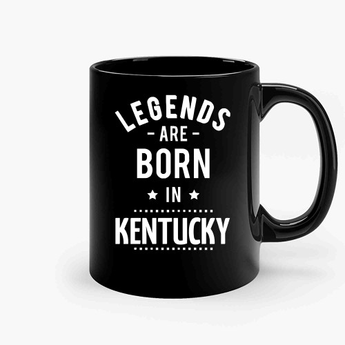 Legends Are Born In Kentucky-Copy Ceramic Mugs