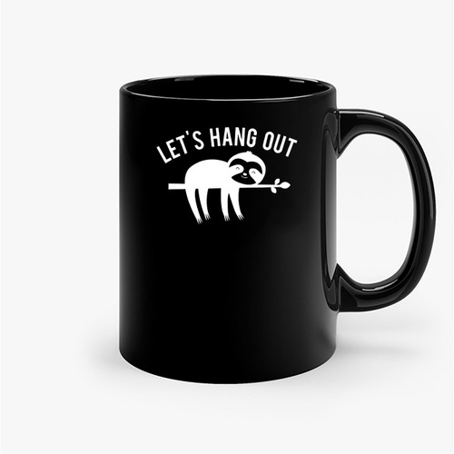 Let'S Hang Out Hang Out Ceramic Mugs