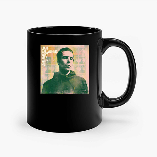 Liam Gallagher Why Me Why Not Ceramic Mugs
