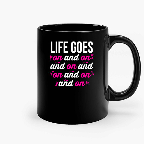 Life Goes On And On And On Ceramic Mugs