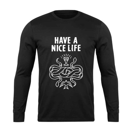 Have A Nice Live Long Sleeve T-Shirt