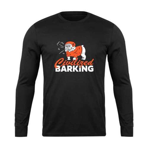 Civilized Barking Long Sleeve T-Shirt