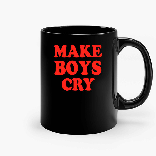 Make Boys Cry Ceramic Mugs