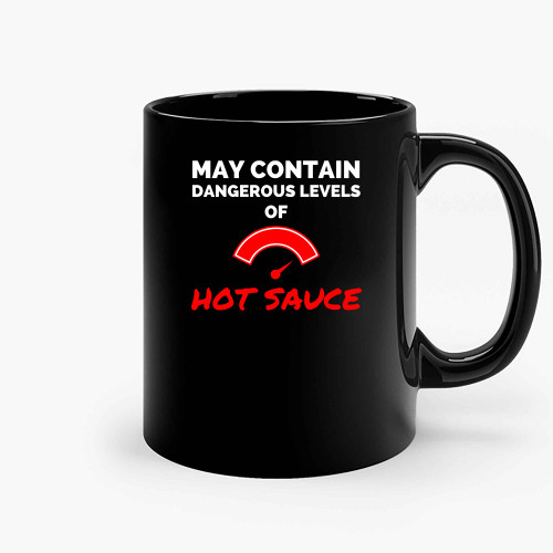 May Contain Dangerous Levels Of Hot Sauce Ceramic Mugs