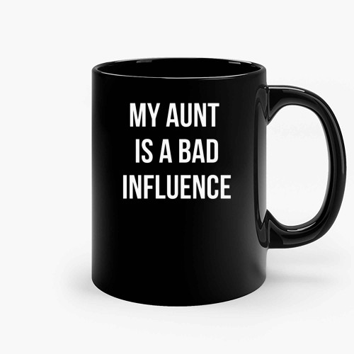 My Aunt Is A Bad Influence Ceramic Mugs