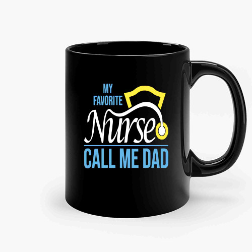 My Favorite Nurse Calls Me Dad Nursing Dad Ceramic Mugs