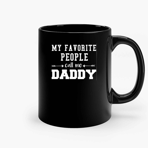 My Favorite People Call Me Daddy Fathers Day 2 Ceramic Mugs
