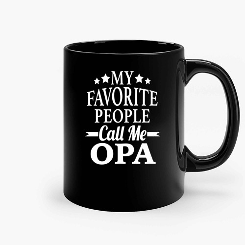 My Favorite People Call Me Opa Ceramic Mugs