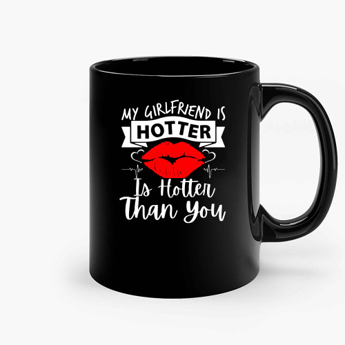 My Girlfriend Is Hotter Than You 2 Ceramic Mugs