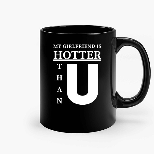 My Girlfriend Is Hotter Than You Premium Ceramic Mugs