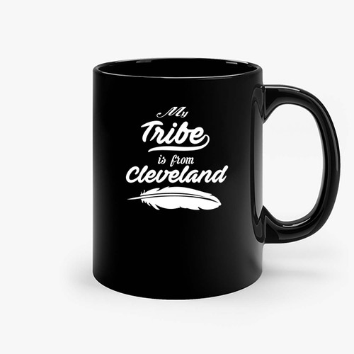 My Tribe Is From Cleveland Ceramic Mugs