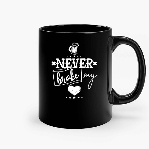Never Broke My Love Ceramic Mugs Never Broke My Love Ceramic Mugs