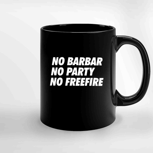 No Barbar No Party No Free Fire Ceramic Mugs
