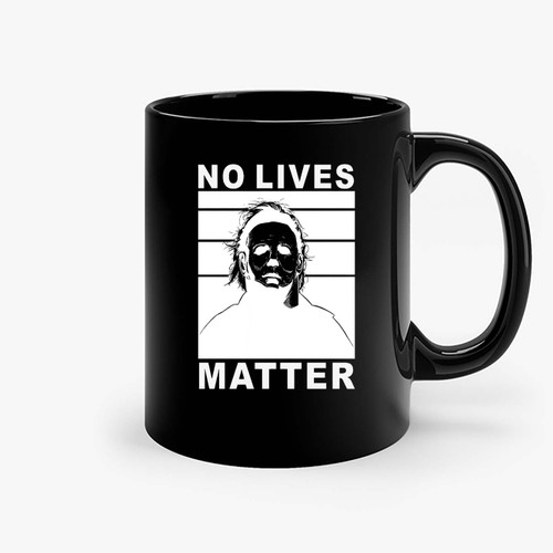 No Lives Matter Funny Halloween Horror Scary Halloween Horror Movies Ceramic Mugs