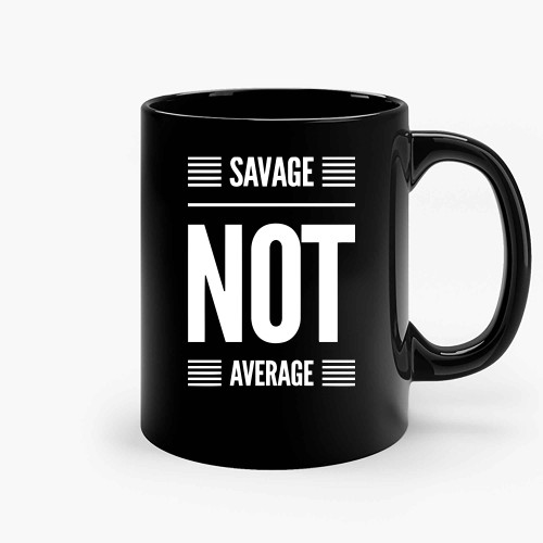 Not Average Savage Ceramic Mugs