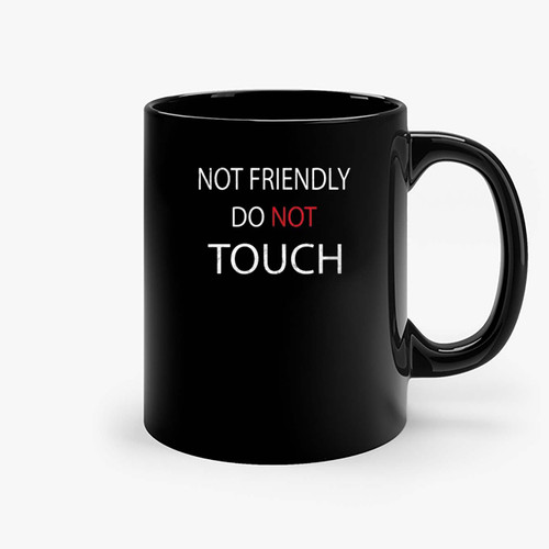 Not Friendly Do Not Touch Funny Sarcastic Quote Ceramic Mugs