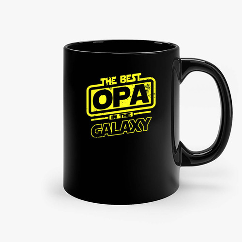 Opa The Best In The Galaxy Ceramic Mugs Opa The Best In The Galaxy Ceramic Mugs
