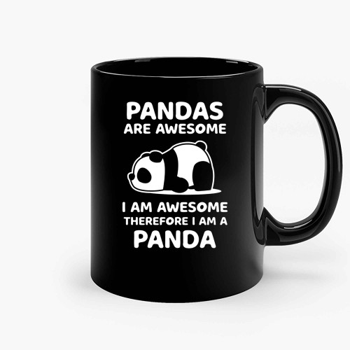 Pandas Are Awersome I Am Awesome Therefore I Am A Panda Ceramic Mugs