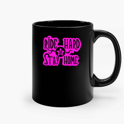 Pink Ride Hared Or Stay Home Ceramic Mugs