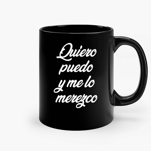 Quiero Puedo Y Me Lo Merezco Ceramic Mugs