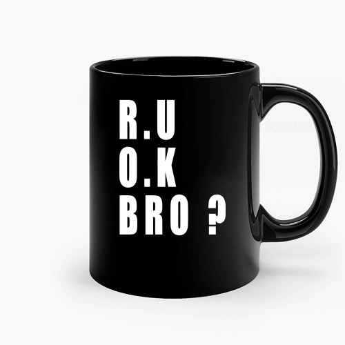 R U Ok Bro Ceramic Mugs