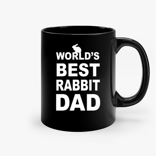 Rabbit Dad World'S Best Funny Dad Rabbit Owner Father'S Day Ceramic Mugs