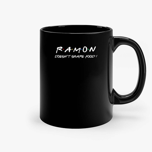 Ramon Doesn T Share Food Ceramic Mugs Ramon Doesn T Share Food Ceramic Mugs