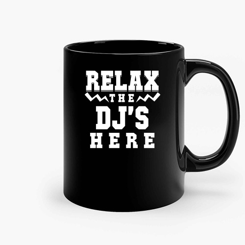 Relax The Dj S Here Lets Party Ceramic Mugs