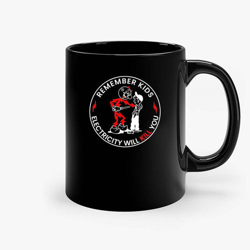 Remember Kids Electricity Will Kill You Ceramic Mugs