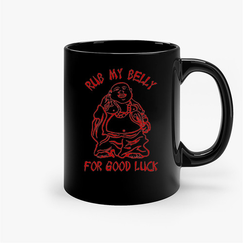 Rub My Belly For Good Luck Ceramic Mugs