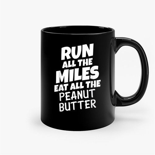 Run All The Miles Eat All The Peanut Butter Running Ceramic Mugs