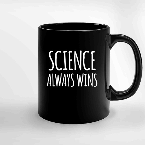 Science Always Wins Funny Science Trust Science Joke Ceramic Mugs