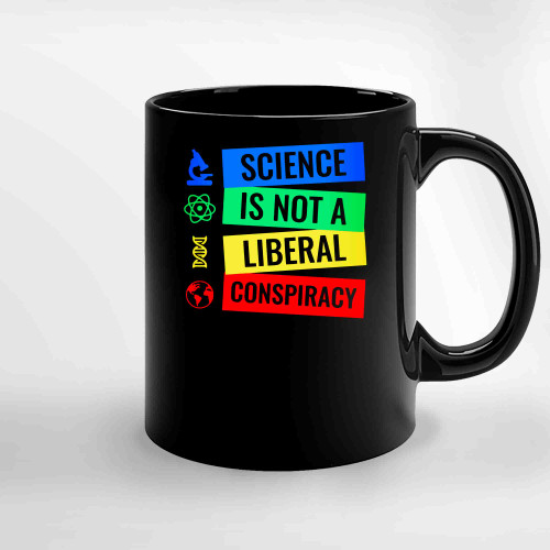 Science Is Not A Liberal Conspiracy Ceramic Mugs Science Is Not A Liberal Conspiracy Ceramic Mugs