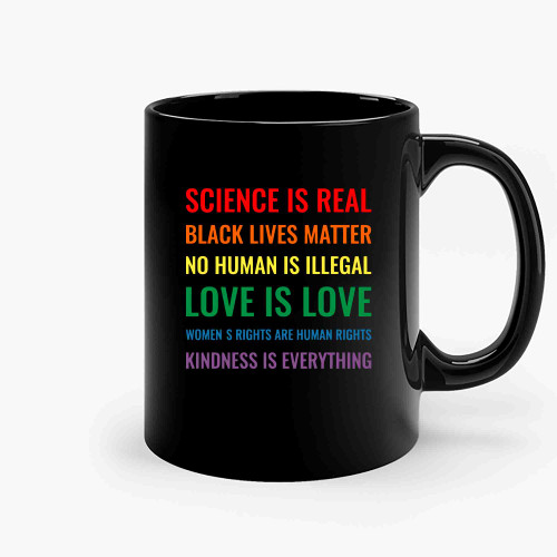 Science Is Real Black Lives Matter No Human Is Illegal Love Is Love Ceramic Mugs