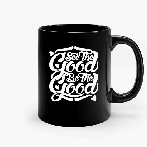 See The Good Be The Good 41 Ceramic Mugs