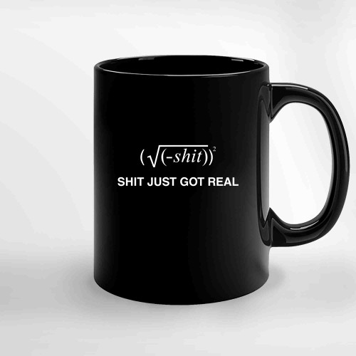 Shit Just Got Real Ceramic Mugs