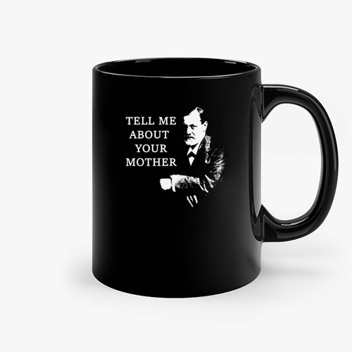 Sigmund Freud Tell Me About Your Mother Ceramic Mugs