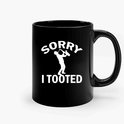Sorry I Tooted Funny Saxophone Ceramic Mugs