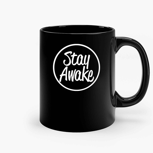 Stay Awake Ceramic Mugs